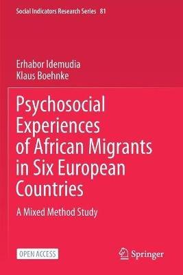 Psychosocial Experiences of African Migrants in Six European Countries: A Mixed Method Study - Erhabor Idemudia,Klaus Boehnke - cover