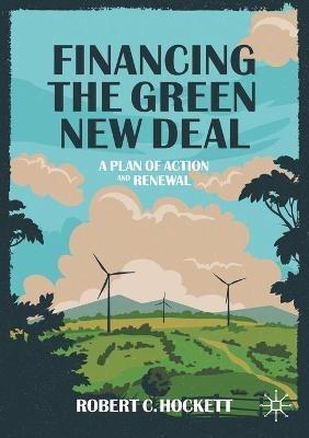 Financing the Green New Deal: A Plan of Action and Renewal - Robert C. Hockett - cover
