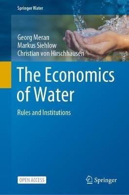 The Economics of Water: Rules and Institutions - Georg Meran,Markus Siehlow,Christian von Hirschhausen - cover