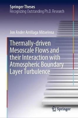 Thermally-driven Mesoscale Flows and their Interaction with Atmospheric Boundary Layer Turbulence - Jon Ander Arrillaga Mitxelena - cover