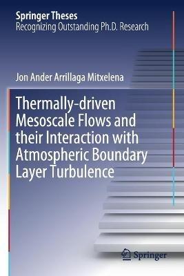 Thermally-driven Mesoscale Flows and their Interaction with Atmospheric Boundary Layer Turbulence - Jon Ander Arrillaga Mitxelena - cover