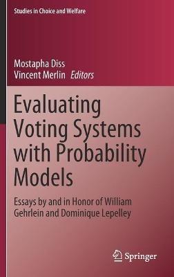 Evaluating Voting Systems with Probability Models: Essays by and in Honor of William Gehrlein and Dominique Lepelley - cover