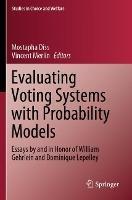 Evaluating Voting Systems with Probability Models: Essays by and in Honor of William Gehrlein and Dominique Lepelley - cover