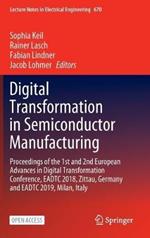 Digital Transformation in Semiconductor Manufacturing: Proceedings of the 1st and 2nd European Advances in Digital Transformation Conference, EADTC 2018, Zittau, Germany and EADTC 2019, Milan, Italy