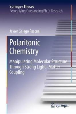 Polaritonic Chemistry: Manipulating Molecular Structure Through Strong Light–Matter Coupling - Javier Galego Pascual? - cover