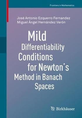 Mild Differentiability Conditions for Newton's Method in Banach Spaces - José Antonio Ezquerro Fernandez,Miguel Ángel Hernández Verón - cover