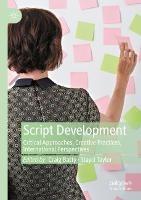 Script Development: Critical Approaches, Creative Practices, International Perspectives - cover