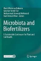 Microbiota and Biofertilizers: A Sustainable Continuum for Plant and Soil Health