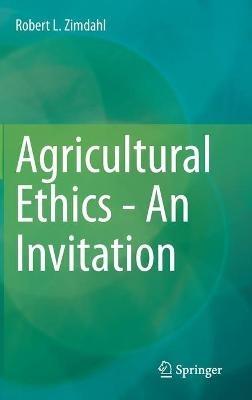 Agricultural Ethics - An Invitation - Robert L. Zimdahl - cover