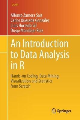 An Introduction to Data Analysis in R: Hands-on Coding, Data Mining, Visualization and Statistics from Scratch - Alfonso Zamora Saiz,Carlos Quesada Gonzalez,Lluis Hurtado Gil - cover