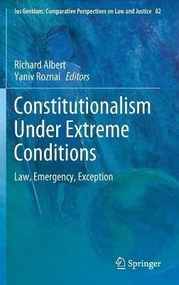 Constitutionalism Under Extreme Conditions: Law, Emergency, Exception - cover