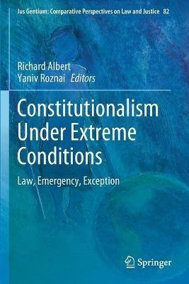 Constitutionalism Under Extreme Conditions: Law, Emergency, Exception - cover
