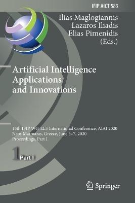 Artificial Intelligence Applications and Innovations: 16th IFIP WG 12.5 International Conference, AIAI 2020, Neos Marmaras, Greece, June 5–7, 2020, Proceedings, Part I - cover