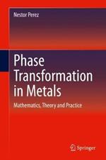 Phase Transformation in Metals: Mathematics, Theory and Practice