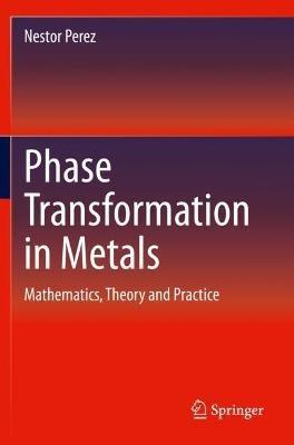 Phase Transformation in Metals: Mathematics, Theory and Practice - Nestor Perez - cover