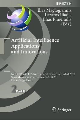 Artificial Intelligence Applications and Innovations: 16th IFIP WG 12.5 International Conference, AIAI 2020, Neos Marmaras, Greece, June 5–7, 2020, Proceedings, Part II - cover