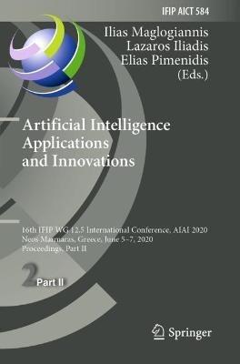 Artificial Intelligence Applications and Innovations: 16th IFIP WG 12.5 International Conference, AIAI 2020, Neos Marmaras, Greece, June 5–7, 2020, Proceedings, Part II - cover