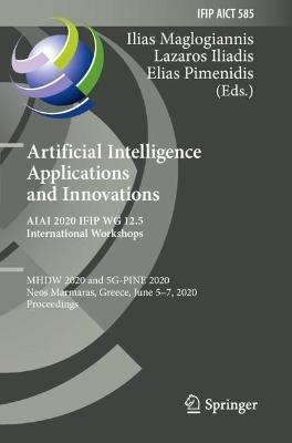 Artificial Intelligence Applications and Innovations. AIAI 2020 IFIP WG 12.5 International Workshops: MHDW 2020 and 5G-PINE 2020, Neos Marmaras, Greece, June 5–7, 2020, Proceedings - cover