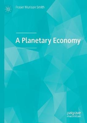 A Planetary Economy - Fraser Murison Smith - cover