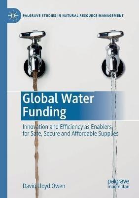 Global Water Funding: Innovation and efficiency as enablers for safe, secure and affordable supplies - David Lloyd Owen - cover