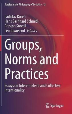 Groups, Norms and Practices: Essays on Inferentialism and Collective Intentionality - cover