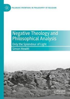 Negative Theology and Philosophical Analysis: Only the Splendour of Light - Simon Hewitt - cover