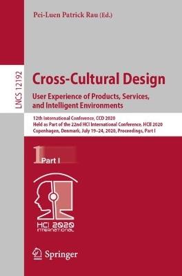 Cross-Cultural Design. User Experience of Products, Services, and Intelligent Environments: 12th International Conference, CCD 2020, Held as Part of the 22nd HCI International Conference, HCII 2020, Copenhagen, Denmark, July 19–24, 2020, Proceedings, Part I - cover