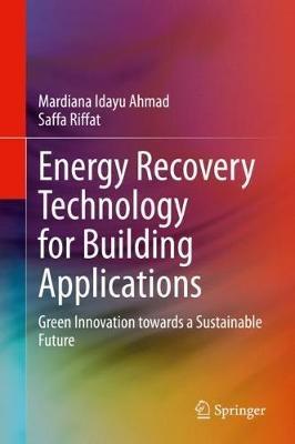 Energy Recovery Technology for Building Applications: Green Innovation towards a Sustainable Future - Mardiana Idayu Ahmad,Saffa Riffat - cover