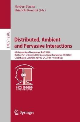 Distributed, Ambient and Pervasive Interactions: 8th International Conference, DAPI 2020, Held as Part of the 22nd HCI International Conference, HCII 2020, Copenhagen, Denmark, July 19–24, 2020, Proceedings - cover