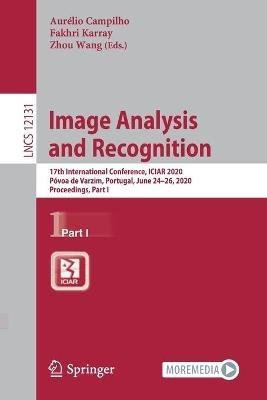Image Analysis and Recognition: 17th International Conference, ICIAR 2020, Póvoa de Varzim, Portugal, June 24–26, 2020, Proceedings, Part I - cover