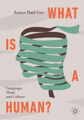 What Is a Human?: Language, Mind, and Culture - James Paul Gee - cover
