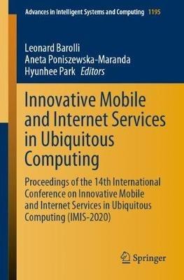 Innovative Mobile and Internet Services in Ubiquitous Computing: Proceedings of the 14th International Conference on Innovative Mobile and Internet Services in Ubiquitous Computing (IMIS-2020) - cover