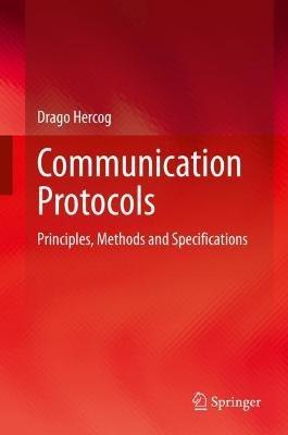 Communication Protocols: Principles, Methods and Specifications - Drago Hercog - cover