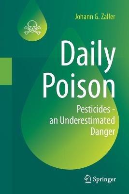 Daily Poison: Pesticides - an Underestimated Danger - Johann G. Zaller - cover