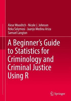 A Beginner’s Guide to Statistics for Criminology and Criminal Justice Using R - Alese Wooditch,Nicole J. Johnson,Reka Solymosi - cover