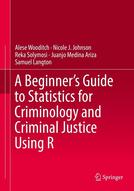 A Beginner’s Guide to Statistics for Criminology and Criminal Justice Using R
