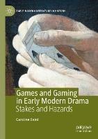 Games and Gaming in Early Modern Drama: Stakes and Hazards