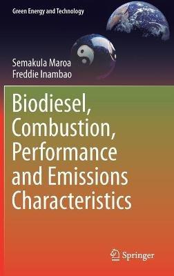 Biodiesel, Combustion, Performance and Emissions Characteristics - Semakula Maroa,Freddie Inambao - cover