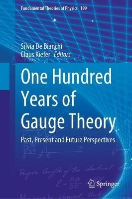 One Hundred Years of Gauge Theory: Past, Present and Future Perspectives - cover