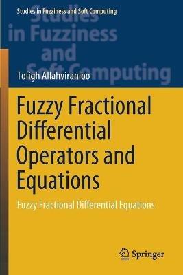 Fuzzy Fractional Differential Operators and Equations: Fuzzy Fractional Differential Equations - Tofigh Allahviranloo - cover