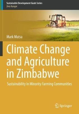 Climate Change and Agriculture in Zimbabwe: Sustainability in Minority Farming Communities - Mark Matsa - cover