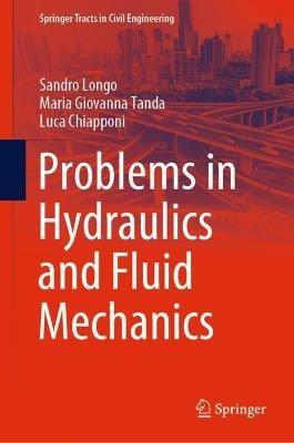 Problems in Hydraulics and Fluid Mechanics - Sandro Longo,Maria Giovanna Tanda,Luca Chiapponi - cover