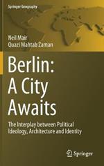 Berlin: A City Awaits: The Interplay between Political Ideology, Architecture and Identity