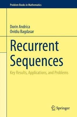 Recurrent Sequences: Key Results, Applications, and Problems - Dorin Andrica,Ovidiu Bagdasar - cover