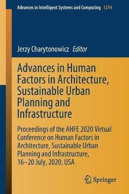 Advances in Human Factors in Architecture, Sustainable Urban Planning and Infrastructure: Proceedings of the AHFE 2020 Virtual Conference on Human Factors in Architecture, Sustainable Urban Planning and Infrastructure, 16-20 July, 2020, USA - cover