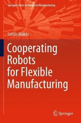 Cooperating Robots for Flexible Manufacturing - Sotiris Makris - cover