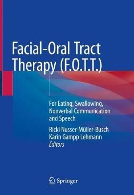 Facial-Oral Tract Therapy (F.O.T.T.): For Eating, Swallowing, Nonverbal Communication and Speech - cover