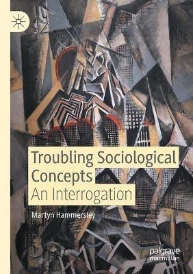 Troubling Sociological Concepts: An Interrogation - Martyn Hammersley - cover