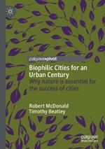 Biophilic Cities for an Urban Century: Why nature is essential for the success of cities