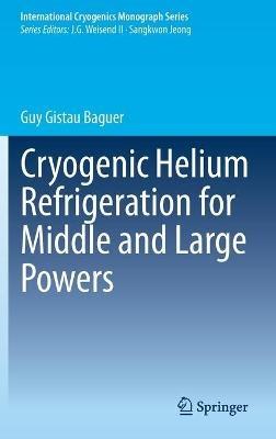 Cryogenic Helium Refrigeration for Middle and Large Powers - Guy Gistau Baguer - cover